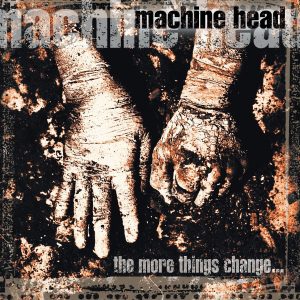 Machine Head - The More Things Change... CD
