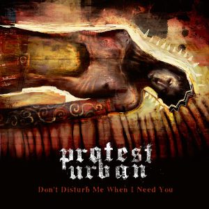 Protest Urban - Don't Disturb Me When I Need You CD